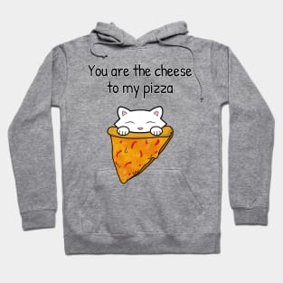 You are the cheese to my pizza Hoodie